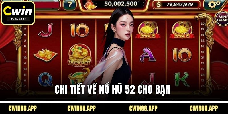 Chi tiết về nổ hũ 52 cho bạn 