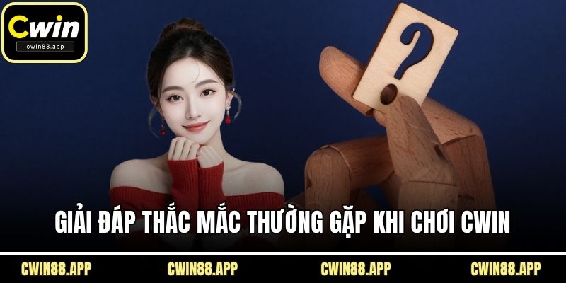 Giải đáp từng thắc mắc thường gặp trong khi chơi CWIN