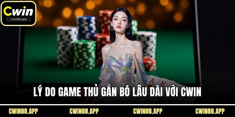 Lý do game thủ gắn bó lâu dài với CWIN